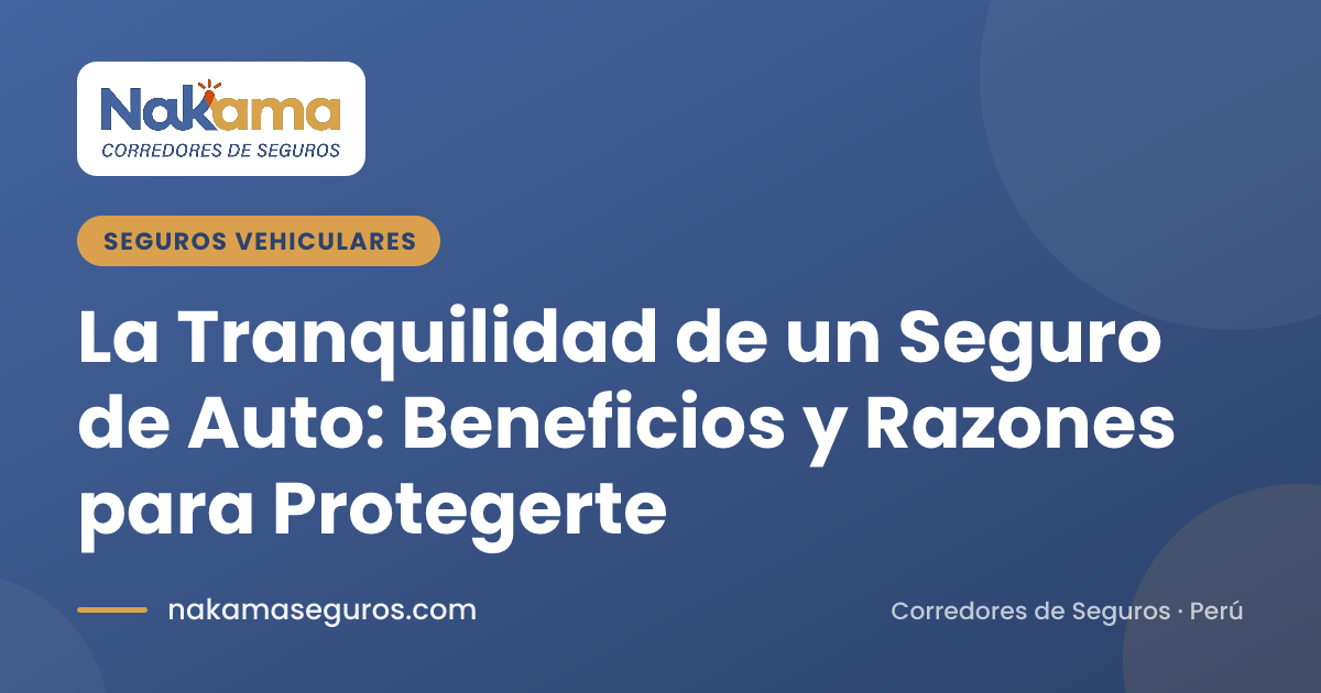 La tranquilidad de un seguro de auto: beneficios y razones para protegerte