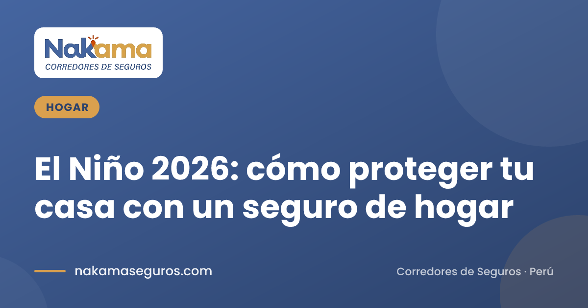 Portada de Nakama Seguros con el título: El Niño 2026, cómo proteger tu casa con un seguro de hogar